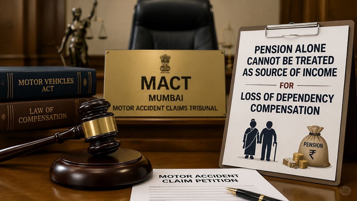 Mumbai MACT Rules Pension Alone Cannot Establish Loss Of Dependency