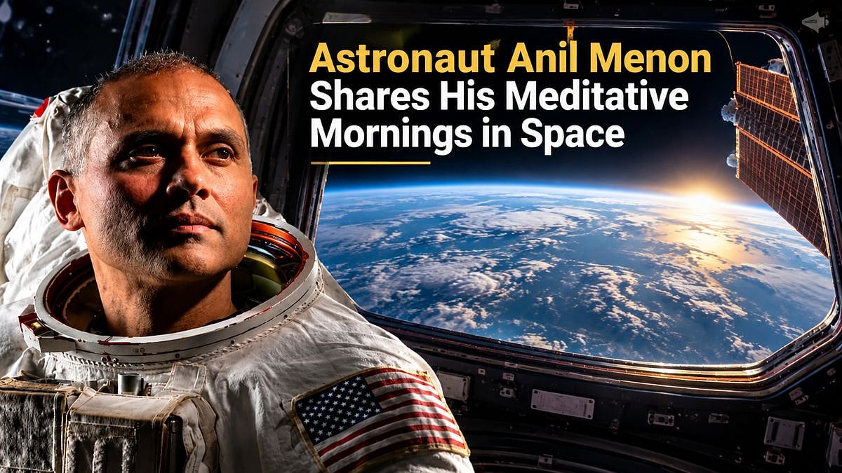Astronaut Anil Menon Shares Morning Meditation Routine In Space